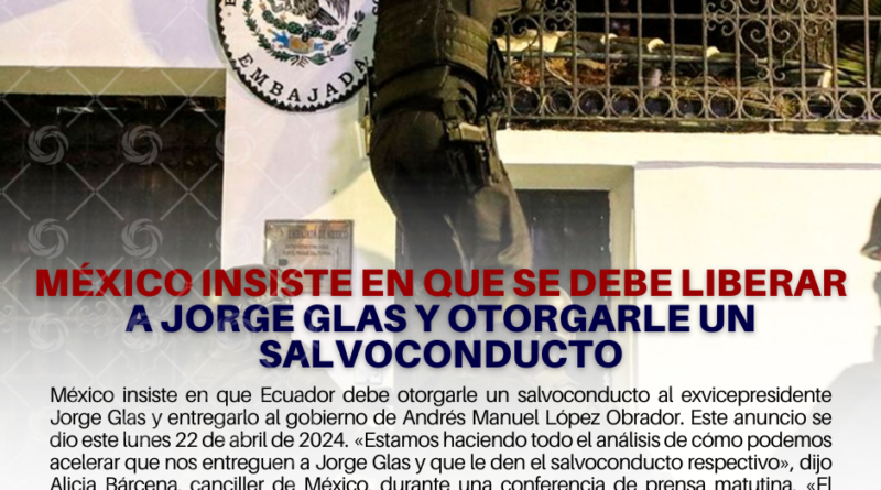 México insiste en que se debe liberar a Jorge Glas y otorgarle un salvoconducto