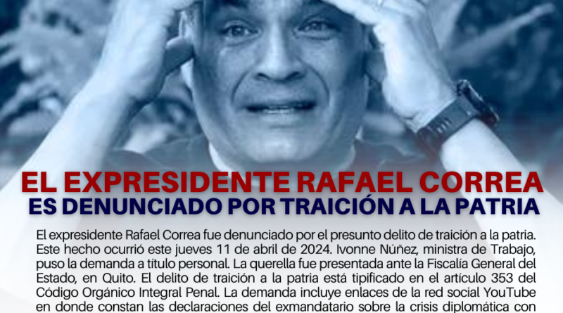 El expresidente Rafael Correa es denunciado por traición a la patria